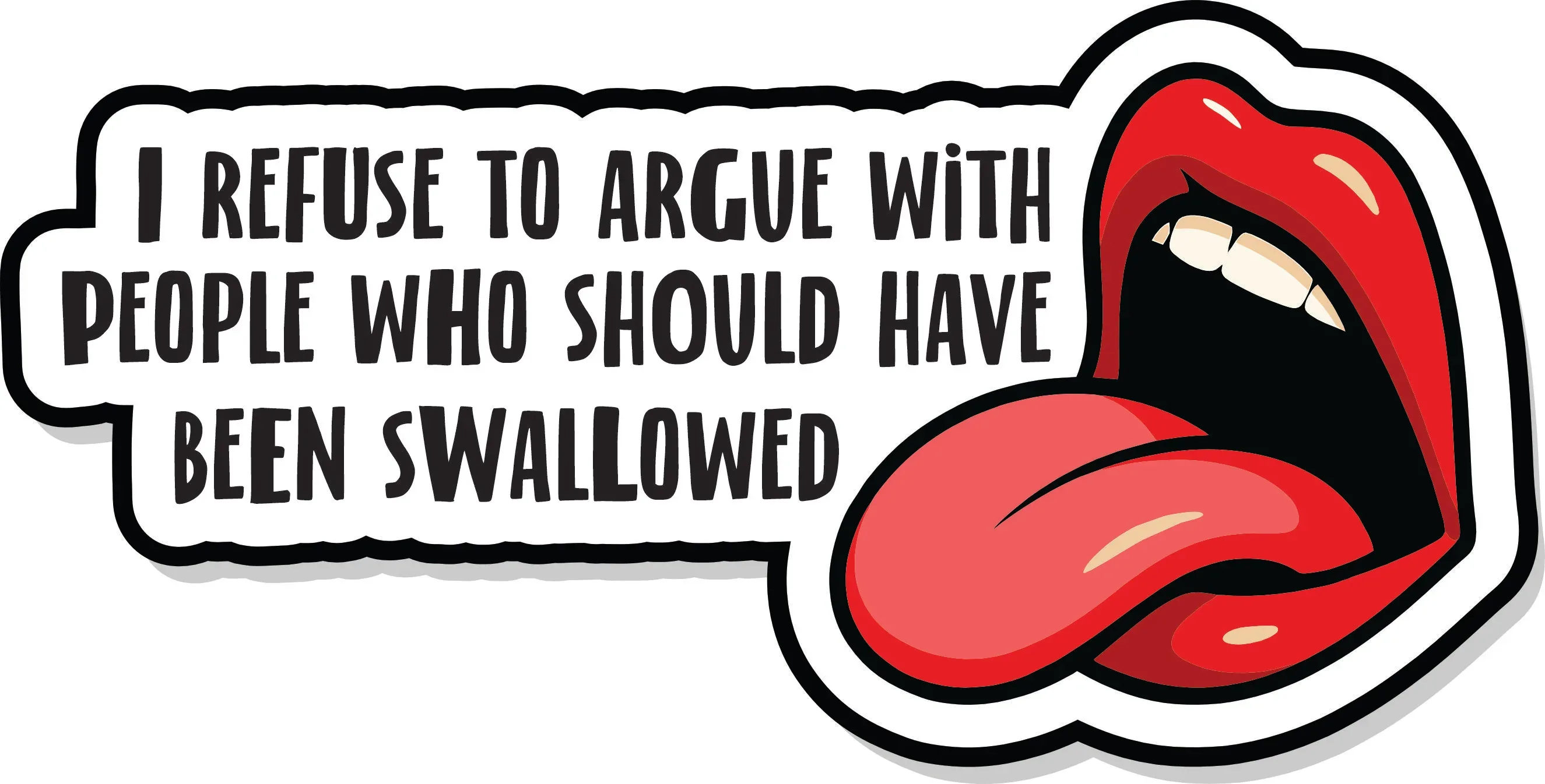 I Refuse To Argue With People Who Should Have Been Swallowed - 4.5 inch Sticker - Image 2