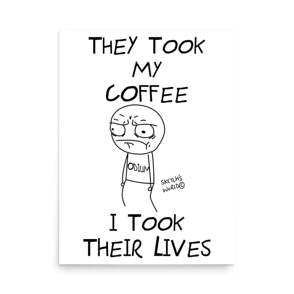 Sketch's World © Officially Licensed - They Took My Coffee, I Took Their Lives Poster