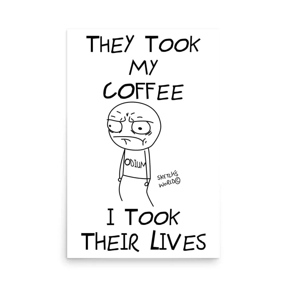 Sketch's World © Officially Licensed - They Took My Coffee, I Took Their Lives Poster - Image 3